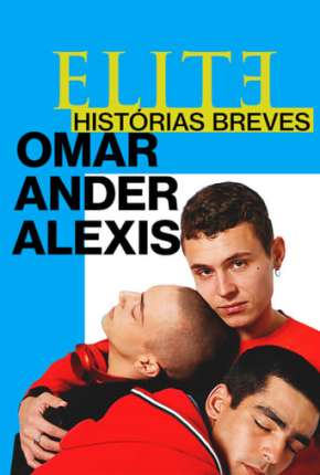 Baixar Elite Histórias Breves - Omar Ander Alexis 1ª Temporada Completa Dublada Grátis