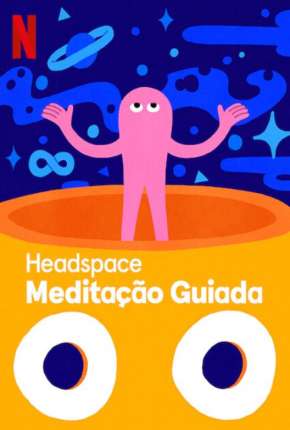 Baixar Headspace - Meditação Guiada - 1ª Temporada Completa Dublada Grátis