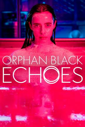 Baixar Orphan Black - Echoes - 1ª Temporada Legendada  Grátis