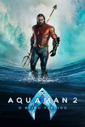 Baixar Aquaman 2 - O Reino Perdido 4K Dublado e Dual Áudio Grátis